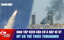 Tiêu điểm quốc tế 29.3: Iran tập kích căn cứ Ả Rập Xê Út | Mỹ có thể thiếu Tomahawk