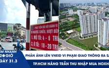 Xem nhanh 20h ngày 31.3:  Phản ánh lên VNeID vi phạm giao thông ra sao | TP.HCM nâng trần thu nhập mua NOXH