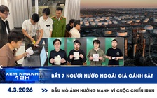 Xem nhanh 12h: Bắt 7 người nước ngoài giả cảnh sát | Dầu mỏ ảnh hưởng mạnh vì cuộc chiến Iran