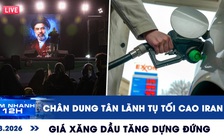 Xem nhanh 12h: Chân dung tân Lãnh tụ tối cao bí ẩn của Iran | Giá xăng dầu tăng dựng đứng