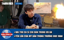 Toàn cảnh 17h: Ca sĩ Chi Dân rủ rê, góp tiền 'chơi' ma túy
