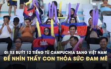 Đi xe buýt 12 tiếng từ Campuchia sang Việt Nam cổ vũ con trai thi đấu giải TNSV quốc tế 2026 - cúp THACO