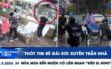 Xem nhanh 12h: Thót tim bé gái rơi xuyên trần nhà | Mùa mưa đến muộn có liên quan 'siêu El Nino'?