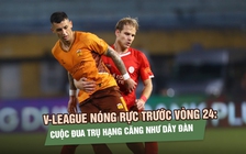 V-League nóng rực trước vòng 24: Cuộc đua trụ hạng căng như dây đàn 