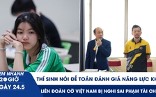 Xem nhanh 20h ngày 24.5: Thí sinh nói đề toán đánh giá năng lực khó | Liên đoàn Cờ VN bị nghi sai phạm tài chính