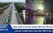Xem nhanh 20h ngày 3.5: Hàng trăm xe bị phạt nguội trên cao tốc dịp lễ | Làm rõ vụ bắn pháo hoa trái phép ở Đà Lạt