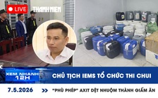 Xem nhanh 12h: Chủ tịch IEMS tổ chức thi tiếng Anh chui | 'Phù phép' a xít dệt nhuộm thành giấm ăn