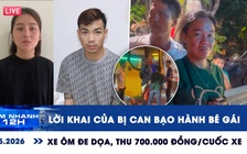 Xem nhanh 12h: Lời khai của bị can bạo hành bé gái | Xe ôm đe dọa, thu 700.000 đồng/cuốc xe