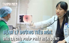 Giải pháp phát hiện sớm bệnh lý đường tiêu hóa