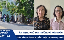 Xem nhanh 20h ngày 15.6: Án mạng giờ tan trường ở Hóc Môn | Sửa kết quả quan trắc, viện trưởng bị khởi tố