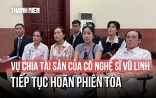Hoãn phiên tòa chia thừa kế của cố nghệ sĩ Vũ Linh do Hồng Loan nhập viện