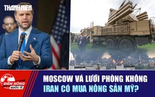 Tiêu điểm quốc tế ngày 24.6: Moscow vá lưới phòng không | Iran có mua nông sản Mỹ?