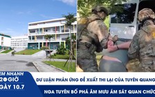 Xem nhanh 20h ngày 10.7: Dư luận phản ứng đề xuất thi lại của Tuyên Quang | Nga tuyên bố phá âm mưu ám sát quan chức