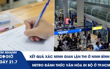 Xem nhanh 20h ngày 21.7: Kết quả xác minh gian lận thi ở Ninh Bình | Metro đánh thức văn hóa đi bộ ở TP.HCM