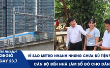 Xem nhanh 20h ngày 23.7: Vì sao Metro nhanh nhưng chưa đủ tiện? | Cán bộ đến nhà làm sổ đỏ cho dân