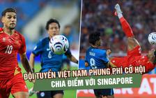 Đội tuyển Việt Nam phung phí cơ hội, chia điểm tiếc nuối trước Singapore
