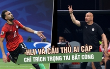 HLV và cầu thủ Ai Cập chỉ trích trọng tài bất công: 'Argentina nhận được sự hỗ trợ ở mọi cấp độ'