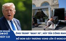 Xem nhanh 20h ngày 2.8: Ông Trump 'quay xe', hủy tấn công Iran | Nổ bom gây thương vong lớn ở Moscow