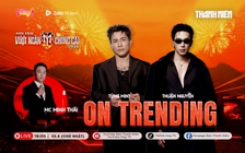 'Anh tài' Thuận Nguyễn, Tùng Mint khuấy đảo On Trending
