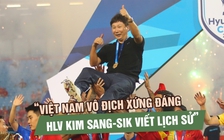 Báo Hàn Quốc: Việt Nam vô địch xứng đáng, HLV Kim Sang-sik viết lịch sử