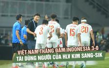 Đội tuyển Việt Nam thắng đậm Indonesia 3-0: Ấn tượng tài dùng người HLV Kim Sang-sik