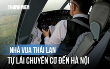 Cận cảnh buồng lái chuyên cơ do Nhà vua Thái Lan tự cầm lái hạ cánh xuống Hà Nội