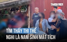 Tìm thấy thi thể nghi là nam sinh viên mất tích, người thân khóc nghẹn tại hiện trường