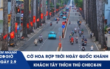 Xem nhanh 20h ngày 2.9: Cờ hoa rợp trời ngày Quốc khánh, khách Tây thích thú check-in