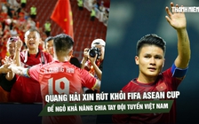 Quang Hải xin rút khỏi FIFA ASEAN Cup