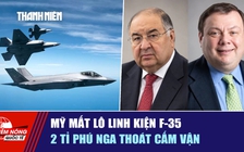 Tiêu điểm quốc tế ngày 24.9: Mỹ mất lô linh kiện F-35 | 2 tỉ phú Nga thoát cấm vận