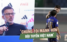 HLV Thái Lan: ‘Chúng tôi mạnh hơn Việt Nam’, Chanathip nói điều đặc biệt