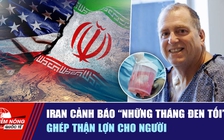 Tiêu điểm quốc tế ngày 5.9: Iran cảnh báo 'những tháng đen tối' | Ghép thận lợn cho người