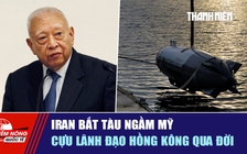 Tiêu điểm quốc tế ngày 10.9: Iran bắt tàu ngầm Mỹ | Cựu lãnh đạo Hồng Kông qua đời
