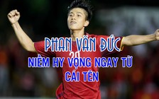 Phan Văn Đức: Từ sân bóng đá làng đến người hùng sân chơi Đông Nam Á
