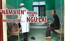 Trái khoáy chuyện nằm viện nhưng không được… ngủ lại nơi điều trị
