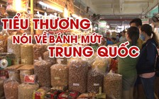 Tiểu thương nói về bánh mứt Trung Quốc