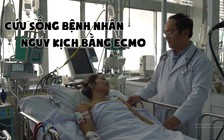 Cứu sống bệnh nhân nguy kịch bằng ECMO