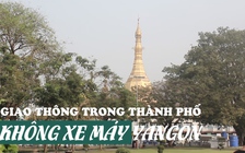 Đi lại như thế nào trong thành phố Yangon cấm xe máy?