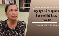 Tiến sĩ Bùi Trân Phượng: Học lịch sử để làm gì?