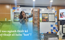 Vì sao ngành thiết kế mỹ thuật số luôn “hot"?