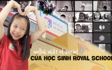 Ở nhà ngày dịch Covid-19, học sinh ROYAL SCHOOL vui hè ‘online’ hoàn toàn miễn phí