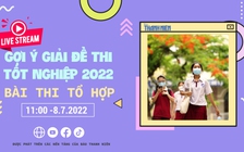 Livestream gợi ý giải đề thi tốt nghiệp THPT 2022: Các môn thi tổ hợp