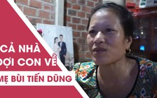 Mẹ thủ môn Bùi Tiến Dũng: “Gia đình sẽ làm món ngon đón con về“