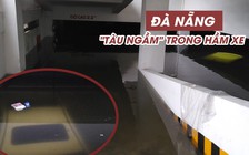 Tầng hầm như hồ bơi, ô tô thành tàu ngầm trong ngày Đà Nẵng ngập lịch sử