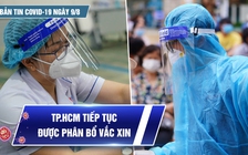 Bản tin tình hình Covid-19 hôm nay 9.8: Cả nước 4.423 ca khỏi bệnh, TP.HCM sẵn sàng san sẻ vắc xin