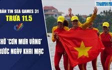 Bản tin SEA Games trưa 11.5: Chờ “cơn mưa vàng” trước ngày khai mạc