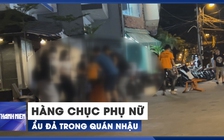 Hàng chục phụ nữ lao vào đánh nhau, náo loạn quán nhậu ở Bình Thạnh