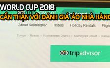 Hé lộ chiêu 'bùa' đánh giá TripAdvisor nhà hàng Nga mùa World Cup