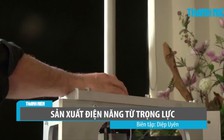 Đã đến lúc bắt trọng lực làm ra điện?