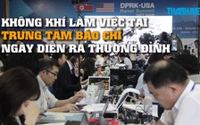 Thượng đỉnh Mỹ - Triều: nhà báo thế giới sôi nổi tường thuật ở trung tâm báo chí